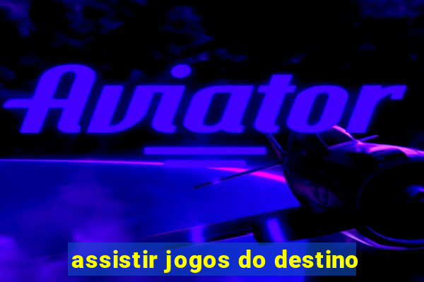 assistir jogos do destino